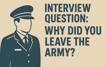 Interview Question: Why Did You Leave the Army?